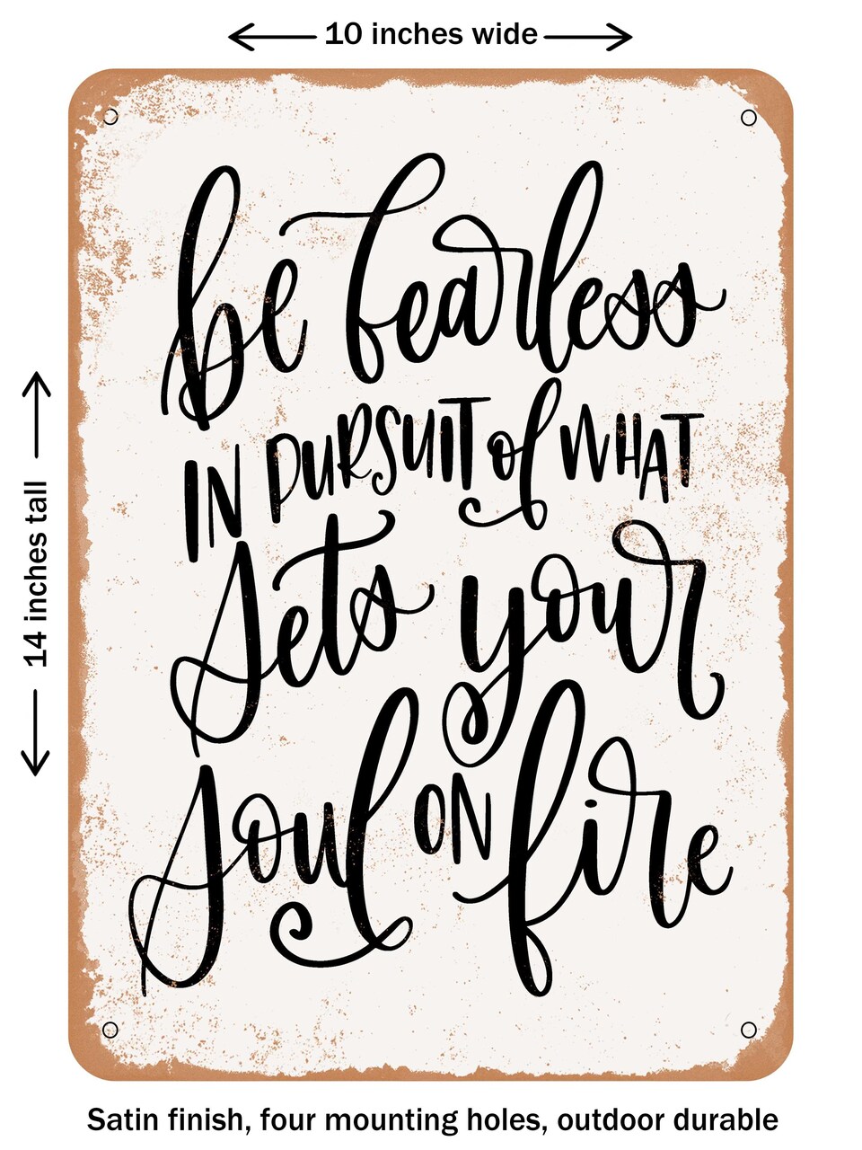 DECORATIVE METAL SIGN - Be Fearless - 5 - Vintage Rusty Look